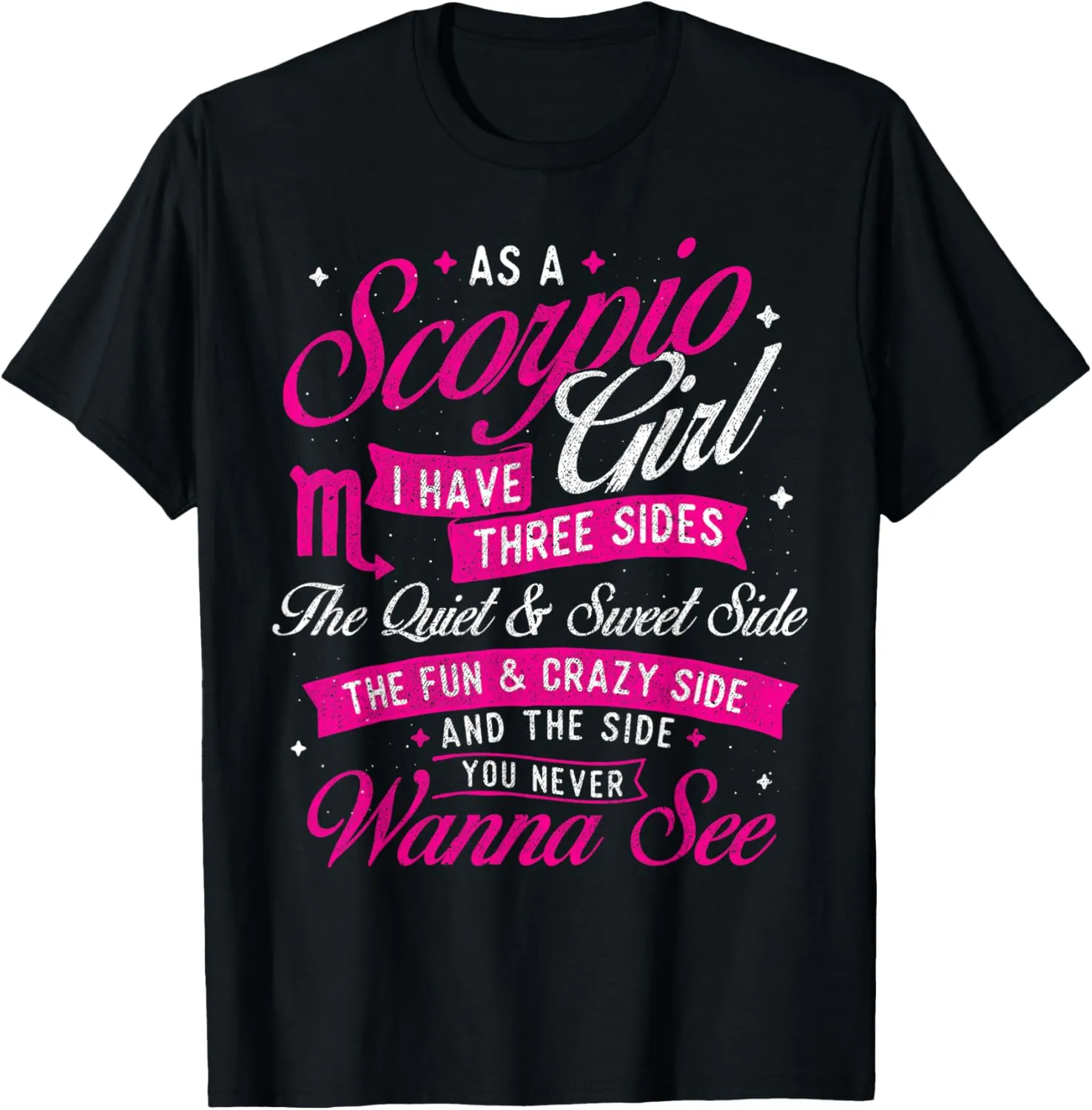 As A Scorpio Girl I Have Three Sides - Astrology Zodiac Sign T-Shirt