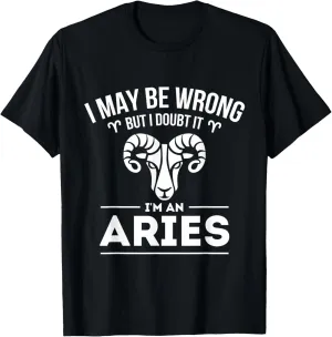 I May Be Wrong But I Doubt It - Aries Zodiac Sign Horoscope T-Shirt